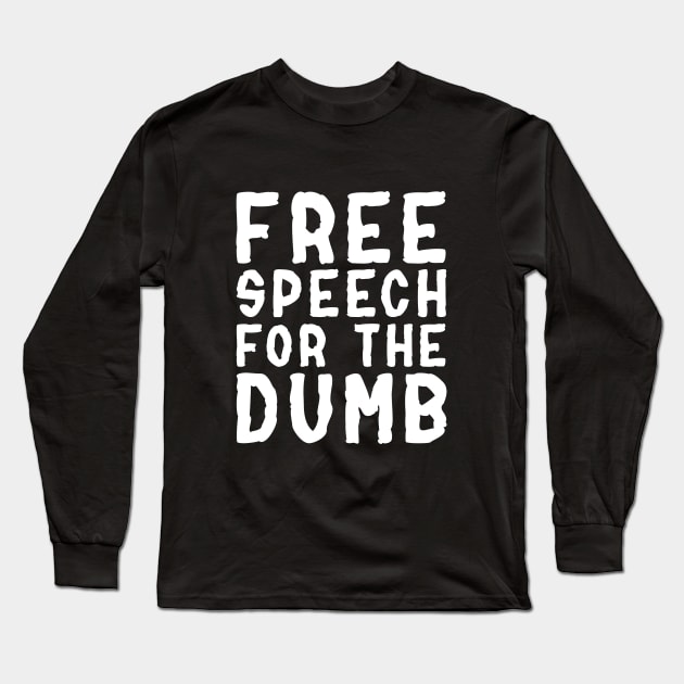 Free Speech For The Dumb - Political Punk rock Quote Long Sleeve T-Shirt by TMBTM